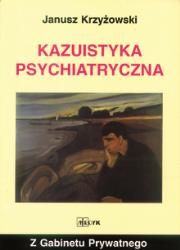 Kazuistyka Psychiatryczna. Autor: Krzyżowski Janusz. Dadada.pl Okładka książki Kazuistyka Psychiatryczna
