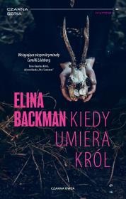 Kiedy umiera król. Autor: Elina Backman, Bożena Kojro. Dadada.pl Okładka książki Kiedy umiera król