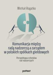 Okładka książki Komunikacja między radą nadzorczą a zarządem w polskich spółkach giełdowych. Perspektywa członków rad nadzorczych