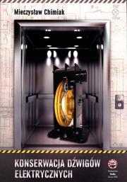 Konserwacja dźwigów elektrycznych. Autor: Chimiak Mieczysław. Dadada.pl Okładka książki Konserwacja dźwigów elektrycznych