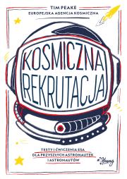 Kosmiczna rekrutacja. Testy i ćwiczenia ESA dla przyszłych astronautek i astronautów. Autor: Peake Tim. Dadada.pl Okładka książki Kosmiczna rekrutacja. Testy i ćwiczenia ESA dla przyszłych astronautek i astronautów