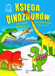 Okładka książki Księga Dinozaurów (activity) Zagadki, kolorowanki, labirynty, szlaczki