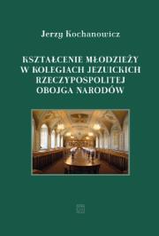 Okładka książki Kształcenie młodzieży w kolegiach jezuickich Rzeczypospolitej Obojga Narodów