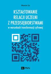 Okładka książki Kształtowanie relacji uczelni z przedsiębiorstwami w warunkach transformacji cyfrowej