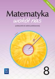 Matematyka wokół nas podręcznik dla klasy 8 szkoły podstawowej 1777A1. Autor: Drążek Anna, Duvnjak Ewa, Kokiernak-Jurkiewicz Ewa. Dadada.pl Okładka książki Matematyka wokół nas podręcznik dla klasy 8 szkoły podstawowej 1777A1