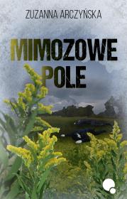 Mimozowe pole. Autor: Arczyńska Zuzanna. Dadada.pl Okładka książki Mimozowe pole