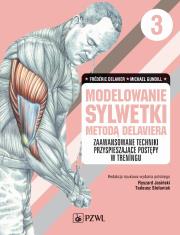Modelowania sylwetki metodą Delaviera Tom 3. Autor: Delavier Frédéric, Michael Gundill. Dadada.pl Okładka książki Modelowania sylwetki metodą Delaviera Tom 3