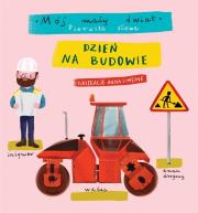 Okładka książki Mój mały świat. Pierwsze słowa. Dzień na budowie