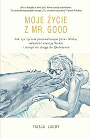 Moje Życie z Mr Good. Autor: Taisja Laudy. Dadada.pl Okładka książki Moje Życie z Mr Good