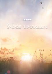 Okładka książki Może umarłem