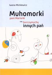 Muhomorki pani Mariorki czy burczymuchy innych pań. Autor: Mickiewicz Iwona. Dadada.pl Okładka książki Muhomorki pani Mariorki czy burczymuchy innych pań