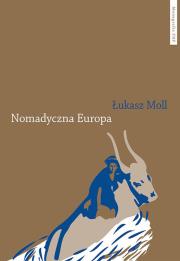 Nomadyczna Europa Poststrukturalistyczne granice europejskiego uniwersalizmu. Autor: Moll Łukasz. Dadada.pl Okładka książki Nomadyczna Europa Poststrukturalistyczne granice europejskiego uniwersalizmu