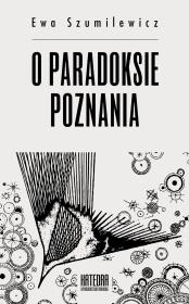 O paradoksie poznania. Autor: Szumilewicz Ewa. Dadada.pl Okładka książki O paradoksie poznania
