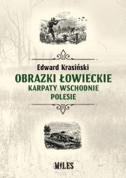 Obrazki łowieckie. Karpaty Wschodnie i Polesie. Autor: Krasiński Edward. Dadada.pl Okładka książki Obrazki łowieckie. Karpaty Wschodnie i Polesie