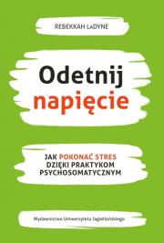 Odetnij napięcie. Jak pokonać stres dzięki praktykom psychosomatycznym. Autor: Rebekkah LaDyne. Dadada.pl Okładka książki Odetnij napięcie. Jak pokonać stres dzięki praktykom psychosomatycznym