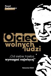Ojciec wolnych ludzi. Autor: Paweł Zuchniewicz. Dadada.pl Okładka książki Ojciec wolnych ludzi