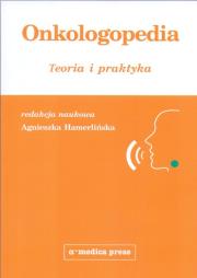 Onkologopedia Teoria i praktyka. Autor: Agnieszka Hamerlińska-Latecka (red.). Dadada.pl Okładka książki Onkologopedia Teoria i praktyka