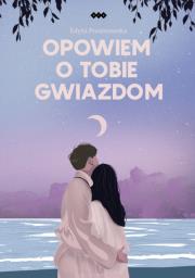 Opowiem o tobie gwiazdom. Autor: Prusinowska Edyta. Dadada.pl Okładka książki Opowiem o tobie gwiazdom