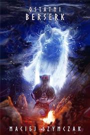 Ostatni berserk. Autor: Szymczak Maciej. Dadada.pl Okładka książki Ostatni berserk