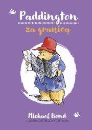 Paddington za granicą. Autor: Bond Michael, Anna Pajek. Dadada.pl Okładka książki Paddington za granicą