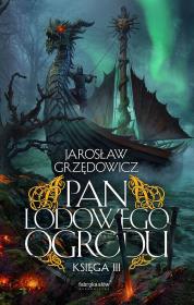 Pan Lodowego Ogrodu T.3 BR. Autor: Jarosław Grzędowicz. Dadada.pl Okładka książki Pan Lodowego Ogrodu T.3 BR
