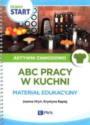 Pewny Start Aktywni zawodowo ABC pracy w kuchni Materiał edukacyjny. Autor: Joanna Hryń, Krystyna Rapiej. Dadada.pl Okładka książki Pewny Start Aktywni zawodowo ABC pracy w kuchni Materiał edukacyjny