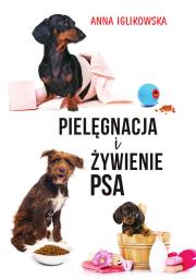Pielęgnacja i żywienie psa. Autor: Anna Iglikowska. Dadada.pl Okładka książki Pielęgnacja i żywienie psa