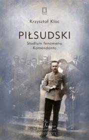 Piłsudski Studium fenomenu Komendanta. Autor: Kloc Krzysztof. Dadada.pl Okładka książki Piłsudski Studium fenomenu Komendanta