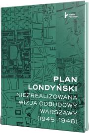Okładka książki Plan londyński. Niezrealizowana wizja odbudowy..