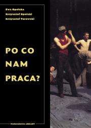 Po co nam praca?. Autor: Krzysztof Opolski (red.), Turowski Krzysztof. Dadada.pl Okładka książki Po co nam praca?