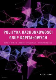 Polityka rachunkowości grup kapitałowych. Autor: Remlein Marzena, Strojek-Filus Marzena, Świetla Katarzyna. Dadada.pl Okładka książki Polityka rachunkowości grup kapitałowych
