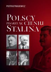 Polscy pisarze w cieniu Stalina. Opowieści biograficzne: Broniewski, Tuwim, Gałczyński, Boy-Żeleński. Autor: Piotr Kitrasiewicz. Dadada.pl Okładka książki Polscy pisarze w cieniu Stalina. Opowieści biograficzne: Broniewski, Tuwim, Gałczyński, Boy-Żeleński