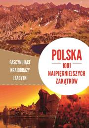 Polska. 1001 najpiękniejszych zakątków. Fascynujące krajobrazy i zabytki. Autor: Opracowanie zbiorowe. Dadada.pl Okładka książki Polska. 1001 najpiękniejszych zakątków. Fascynujące krajobrazy i zabytki