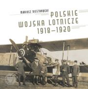 Polskie Wojska Lotnicze 19181920. Autor: Niestrawski Mariusz. Dadada.pl Okładka książki Polskie Wojska Lotnicze 19181920