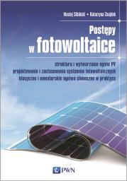 Okładka książki Postępy w fotowoltaice. Struktura i wytwarzanie ogniw PV Projektowanie i zastosowania systemów fotowoltaicznych Klasyczne i nowatorskie ogniwa słoneczne w praktyce