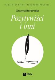 Pozytywiści i inni. Autor: Borkowska Grażyna. Dadada.pl Okładka książki Pozytywiści i inni