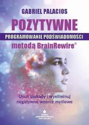 Okładka książki Pozytywne programowanie podświadomości metodą BrainRewire.
