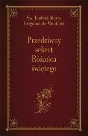 Przedziwny sekret Różańca świętego. Autor: Św. Ludwik Maria Grignion De Montfort. Dadada.pl Okładka książki Przedziwny sekret Różańca świętego
