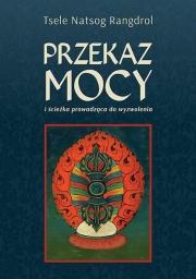 Przekaz mocy. Autor: Tsele Natsok Rangdrol. Dadada.pl Okładka książki Przekaz mocy