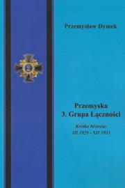 Przemyska 3 Grupa Łączności Krótka historia III 1929 - XII 1931. Autor: Dymek Przemysław. Dadada.pl Okładka książki Przemyska 3 Grupa Łączności Krótka historia III 1929 - XII 1931
