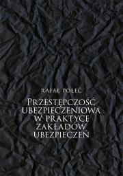 Przestępczość ubezpieczeniowa w praktyce.... Autor: Rafał Połeć. Dadada.pl Okładka książki Przestępczość ubezpieczeniowa w praktyce...
