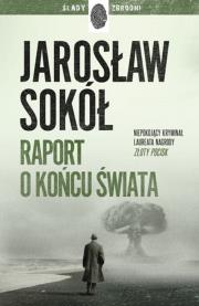 Raport o końcu świata. Autor: Jarosław Sokół. Dadada.pl Okładka książki Raport o końcu świata