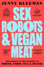 Sex Robots & Vegan Meat. Autor: Kleeman Jenny. Dadada.pl Okładka książki Sex Robots & Vegan Meat