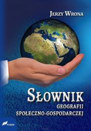 Słownik geografii społeczno-gospodarczej. Autor: Wrona Jerzy. Dadada.pl Okładka książki Słownik geografii społeczno-gospodarczej