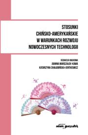 Stosunki chińsko-amerykańskie w warunkach rozwoju nowoczesnych technologii. Autor: Joanna Marszałek-Kawa (red.), Chałubińska-Jentkiewicz Katarzyna. Dadada.pl Okładka książki Stosunki chińsko-amerykańskie w warunkach rozwoju nowoczesnych technologii