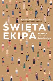 Święta ekipa Inspiracje (nie tylko) dla młodzieży. Autor: MONIKA BIAŁKOWSKA. Dadada.pl Okładka książki Święta ekipa Inspiracje (nie tylko) dla młodzieży