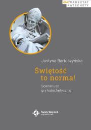 Świętość to norma! Scenariusz gry katechetycznej. Autor: Justyna Bartoszyńska. Dadada.pl Okładka książki Świętość to norma! Scenariusz gry katechetycznej