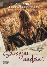 Szukając nadziei. Autor: Adrianna Klara Kłosińska. Dadada.pl Okładka książki Szukając nadziei