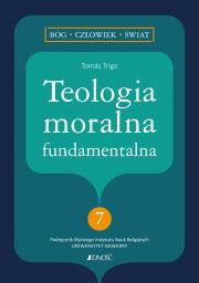 Teologia moralna fundamentalna. Autor: Toms Trigo, Katarzyna Chorzewska. Dadada.pl Okładka książki Teologia moralna fundamentalna