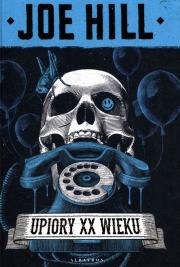Upiory XX wieku. Autor: Joe Hill. Dadada.pl Okładka książki Upiory XX wieku
